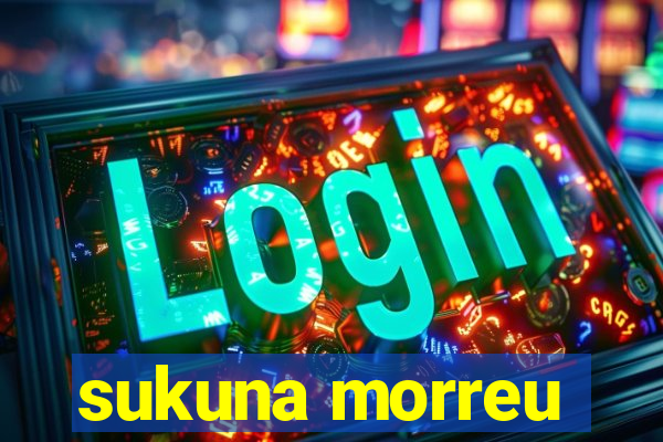 sukuna morreu